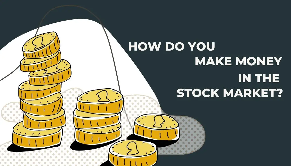 How do you make money in the stock market?