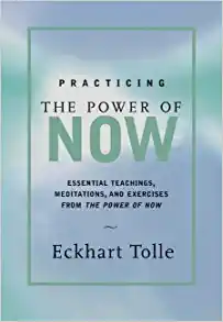 practicing the power of now, by Eckhart Tolle